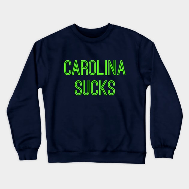 Carolina Sucks (Neon Green Text) Crewneck Sweatshirt by caknuck